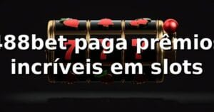 488bet paga prêmios incríveis em slots
