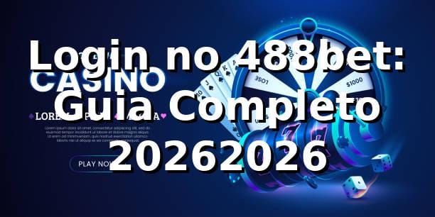 Login no 488bet: Guia Completo 2026/2026 🛡️