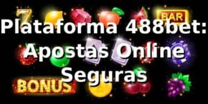 Plataforma 488bet: Apostas Online Seguras ⭐